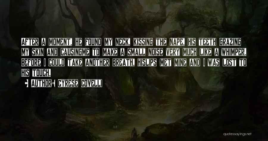 Cyrese Covelli Quotes: After A Moment, He Found My Neck, Kissing The Nape, His Teeth Grazing My Skin And Causingme To Make A