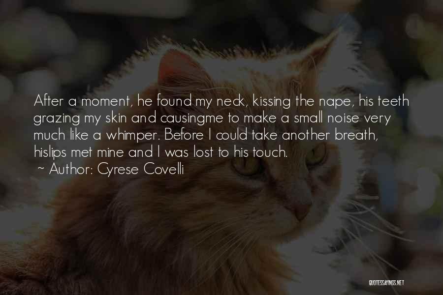 Cyrese Covelli Quotes: After A Moment, He Found My Neck, Kissing The Nape, His Teeth Grazing My Skin And Causingme To Make A