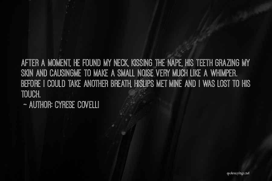 Cyrese Covelli Quotes: After A Moment, He Found My Neck, Kissing The Nape, His Teeth Grazing My Skin And Causingme To Make A