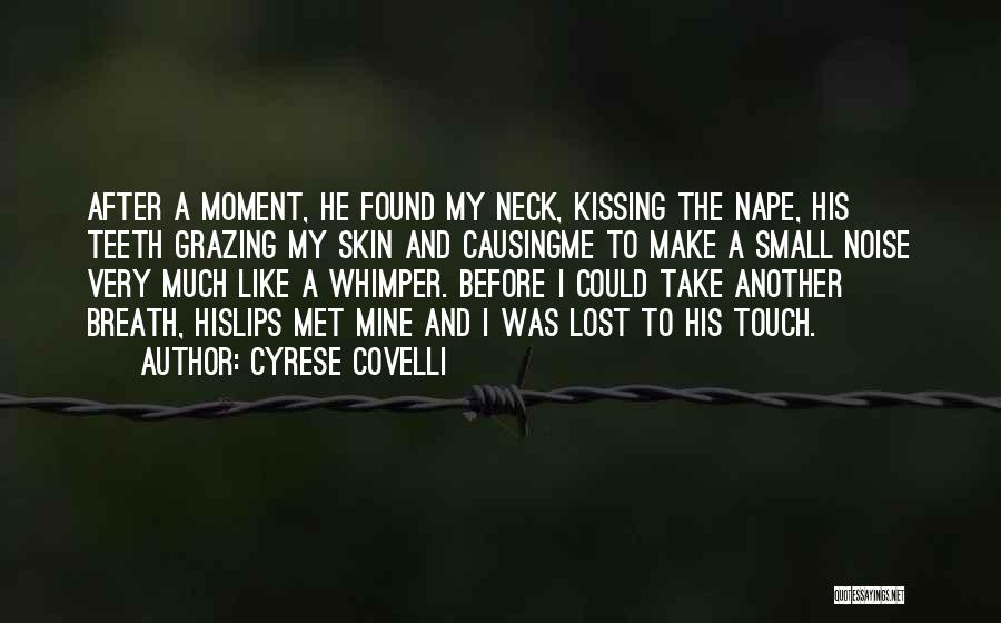 Cyrese Covelli Quotes: After A Moment, He Found My Neck, Kissing The Nape, His Teeth Grazing My Skin And Causingme To Make A