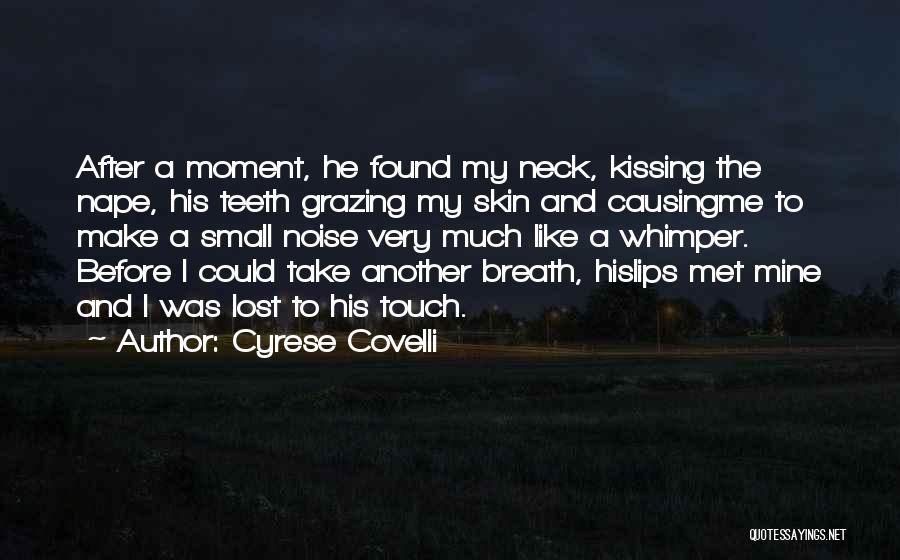 Cyrese Covelli Quotes: After A Moment, He Found My Neck, Kissing The Nape, His Teeth Grazing My Skin And Causingme To Make A