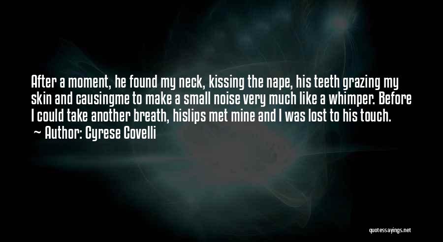 Cyrese Covelli Quotes: After A Moment, He Found My Neck, Kissing The Nape, His Teeth Grazing My Skin And Causingme To Make A