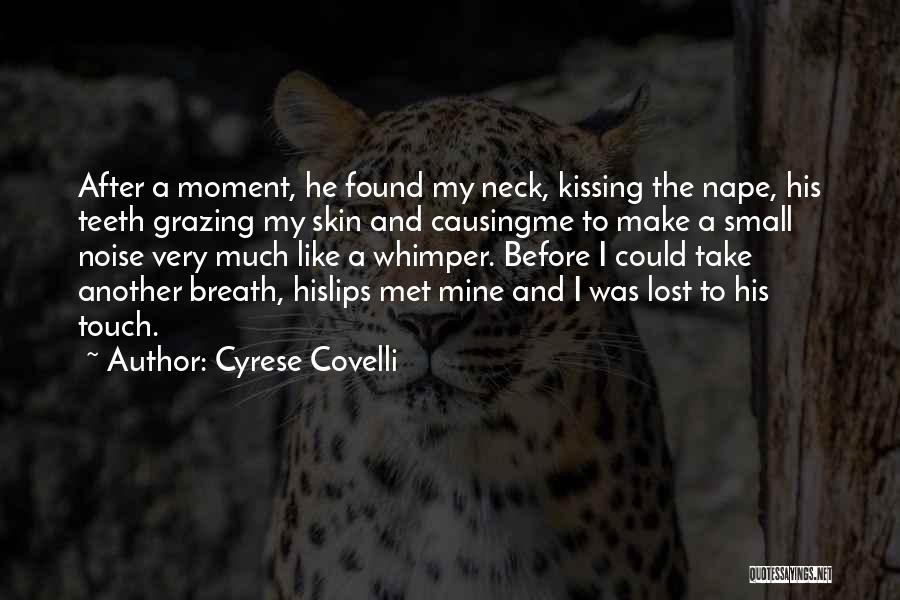 Cyrese Covelli Quotes: After A Moment, He Found My Neck, Kissing The Nape, His Teeth Grazing My Skin And Causingme To Make A