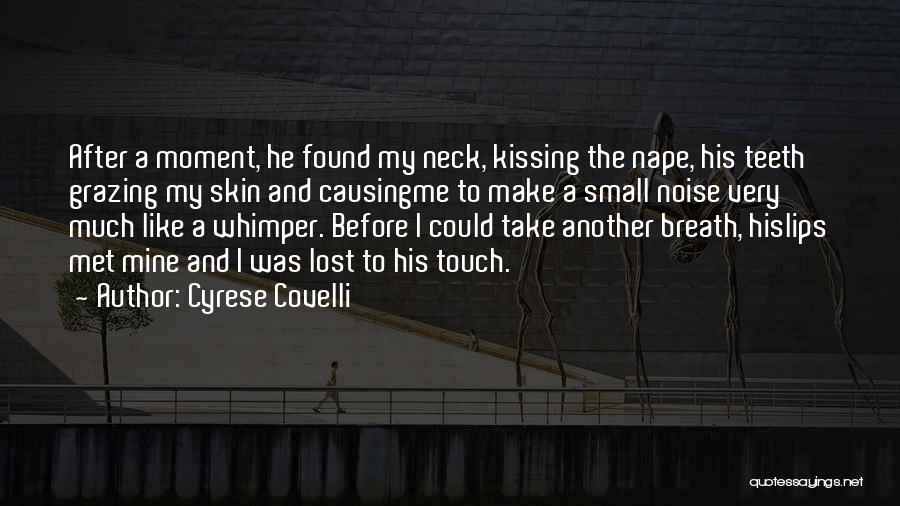 Cyrese Covelli Quotes: After A Moment, He Found My Neck, Kissing The Nape, His Teeth Grazing My Skin And Causingme To Make A