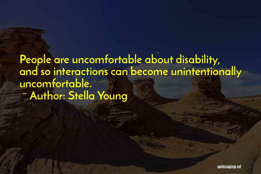 Stella Young Quotes: People Are Uncomfortable About Disability, And So Interactions Can Become Unintentionally Uncomfortable.