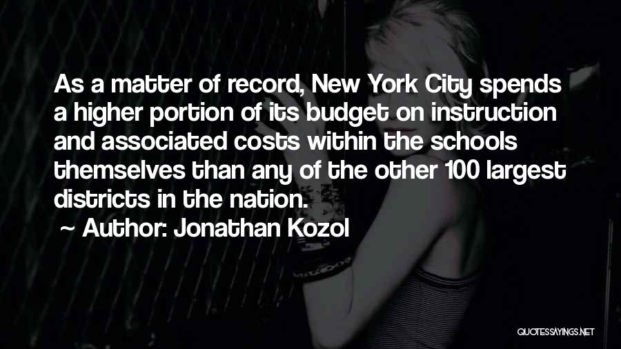 Jonathan Kozol Quotes: As A Matter Of Record, New York City Spends A Higher Portion Of Its Budget On Instruction And Associated Costs