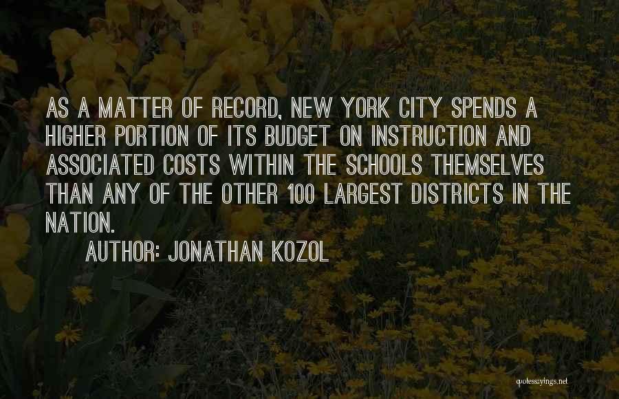 Jonathan Kozol Quotes: As A Matter Of Record, New York City Spends A Higher Portion Of Its Budget On Instruction And Associated Costs