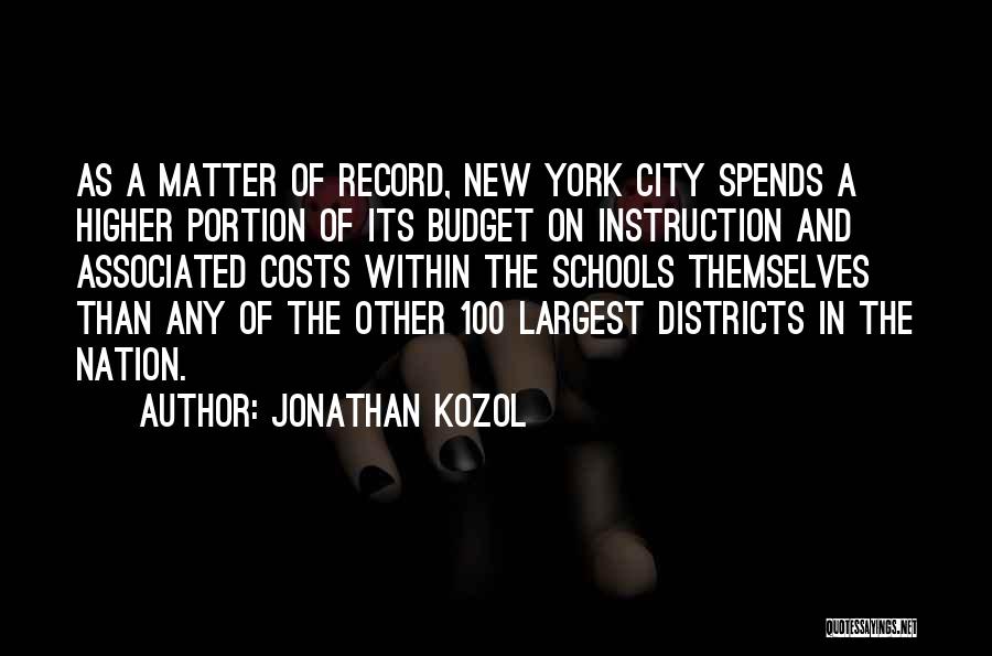 Jonathan Kozol Quotes: As A Matter Of Record, New York City Spends A Higher Portion Of Its Budget On Instruction And Associated Costs