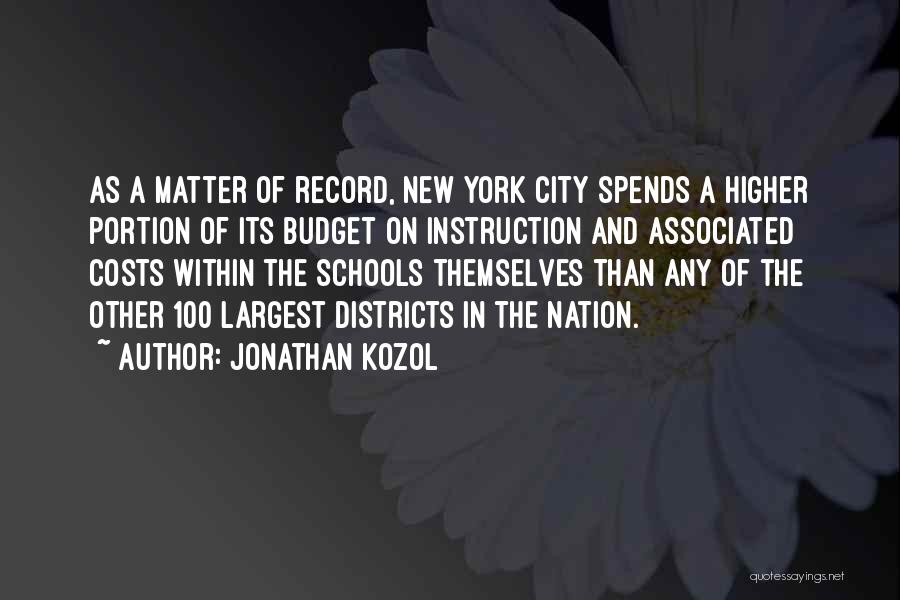 Jonathan Kozol Quotes: As A Matter Of Record, New York City Spends A Higher Portion Of Its Budget On Instruction And Associated Costs