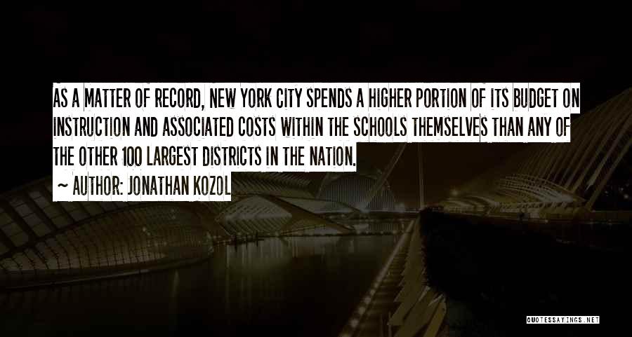 Jonathan Kozol Quotes: As A Matter Of Record, New York City Spends A Higher Portion Of Its Budget On Instruction And Associated Costs