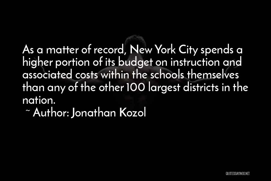 Jonathan Kozol Quotes: As A Matter Of Record, New York City Spends A Higher Portion Of Its Budget On Instruction And Associated Costs