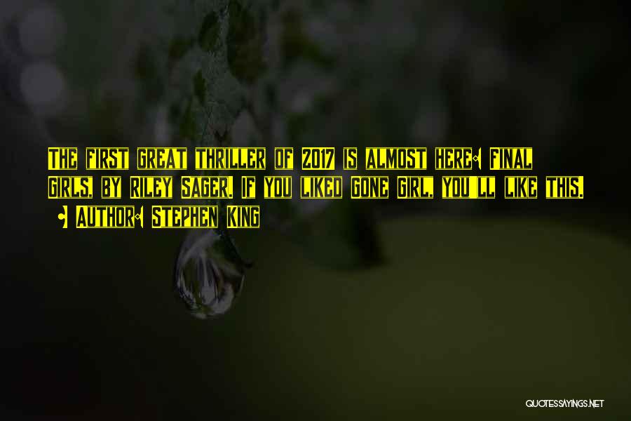 Stephen King Quotes: The First Great Thriller Of 2017 Is Almost Here: Final Girls, By Riley Sager. If You Liked Gone Girl, You'll