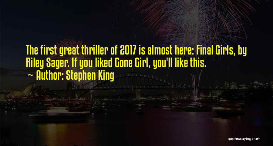 Stephen King Quotes: The First Great Thriller Of 2017 Is Almost Here: Final Girls, By Riley Sager. If You Liked Gone Girl, You'll