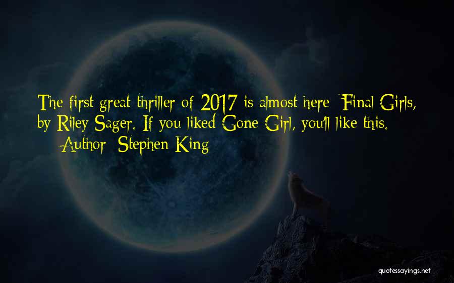 Stephen King Quotes: The First Great Thriller Of 2017 Is Almost Here: Final Girls, By Riley Sager. If You Liked Gone Girl, You'll