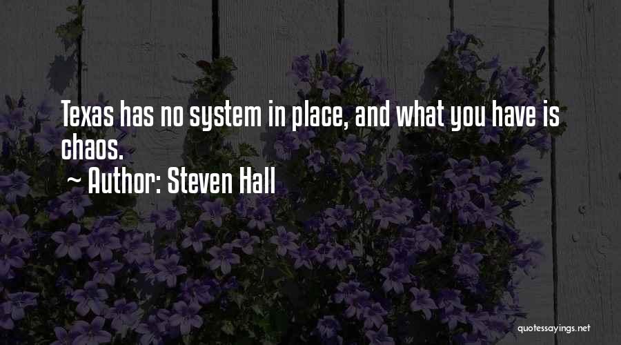 Steven Hall Quotes: Texas Has No System In Place, And What You Have Is Chaos.