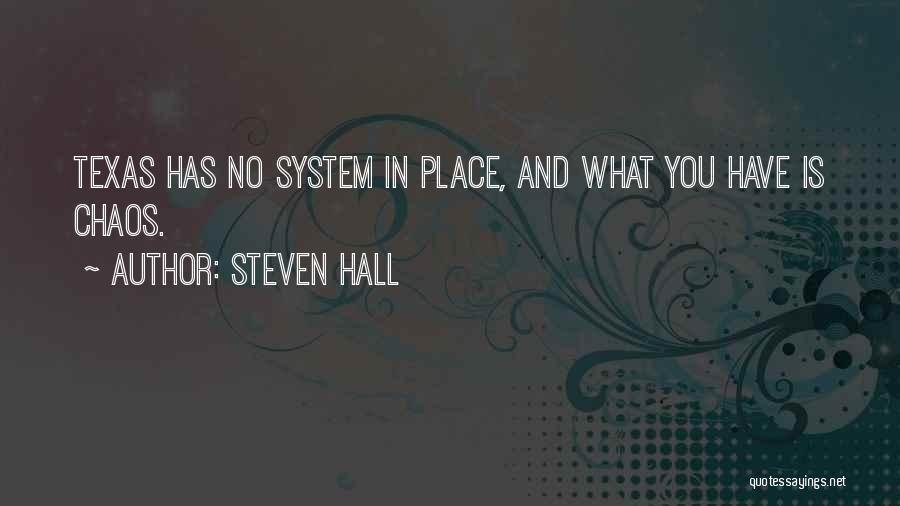 Steven Hall Quotes: Texas Has No System In Place, And What You Have Is Chaos.