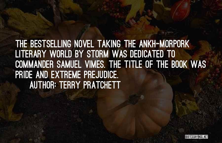 Terry Pratchett Quotes: The Bestselling Novel Taking The Ankh-morpork Literary World By Storm Was Dedicated To Commander Samuel Vimes. The Title Of The