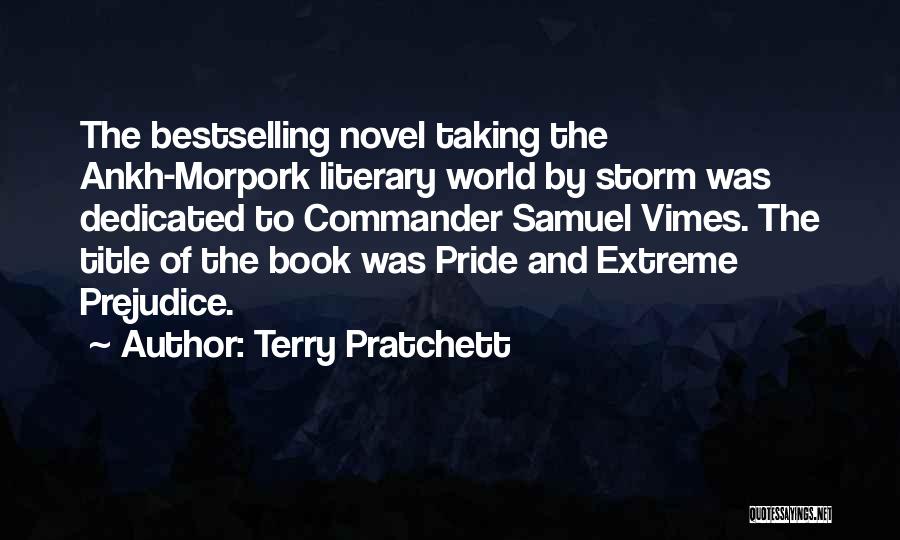 Terry Pratchett Quotes: The Bestselling Novel Taking The Ankh-morpork Literary World By Storm Was Dedicated To Commander Samuel Vimes. The Title Of The