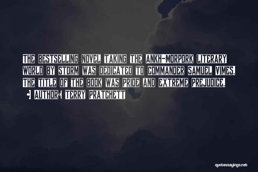 Terry Pratchett Quotes: The Bestselling Novel Taking The Ankh-morpork Literary World By Storm Was Dedicated To Commander Samuel Vimes. The Title Of The