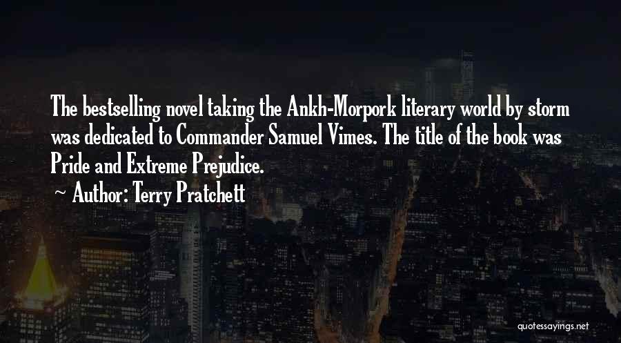 Terry Pratchett Quotes: The Bestselling Novel Taking The Ankh-morpork Literary World By Storm Was Dedicated To Commander Samuel Vimes. The Title Of The