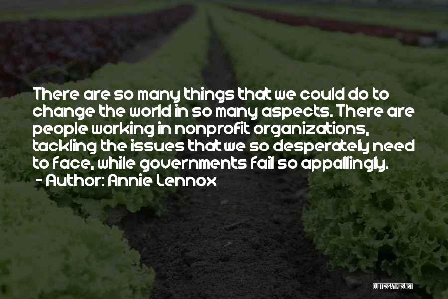 Annie Lennox Quotes: There Are So Many Things That We Could Do To Change The World In So Many Aspects. There Are People