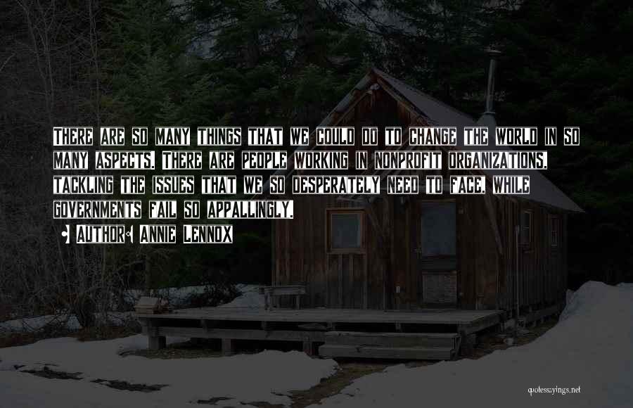 Annie Lennox Quotes: There Are So Many Things That We Could Do To Change The World In So Many Aspects. There Are People