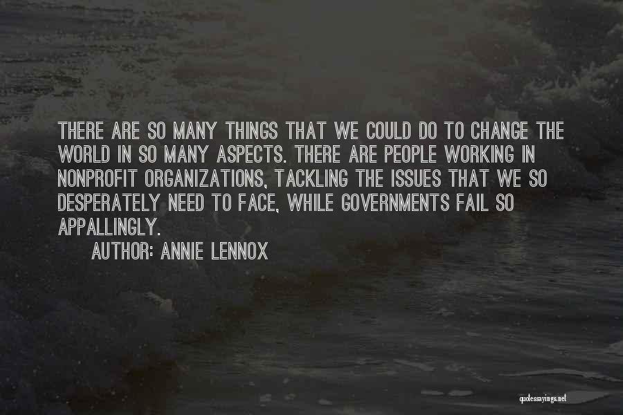 Annie Lennox Quotes: There Are So Many Things That We Could Do To Change The World In So Many Aspects. There Are People
