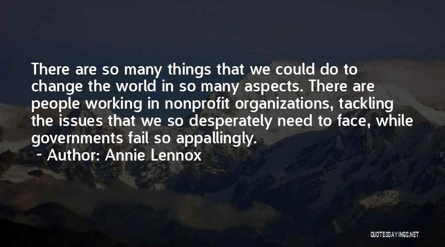 Annie Lennox Quotes: There Are So Many Things That We Could Do To Change The World In So Many Aspects. There Are People