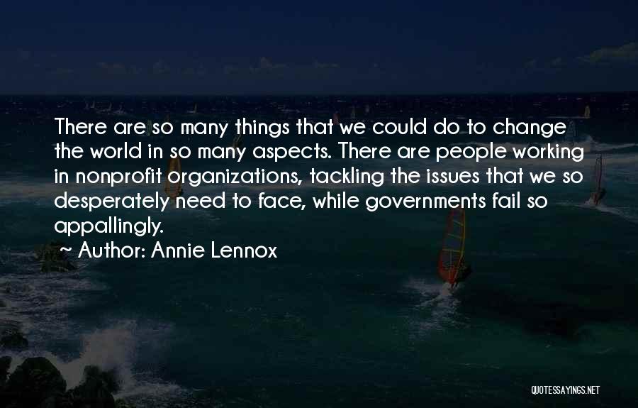 Annie Lennox Quotes: There Are So Many Things That We Could Do To Change The World In So Many Aspects. There Are People