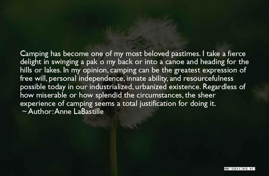 Anne LaBastille Quotes: Camping Has Become One Of My Most Beloved Pastimes. I Take A Fierce Delight In Swinging A Pak O My