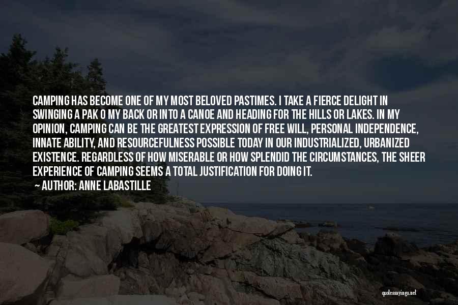 Anne LaBastille Quotes: Camping Has Become One Of My Most Beloved Pastimes. I Take A Fierce Delight In Swinging A Pak O My