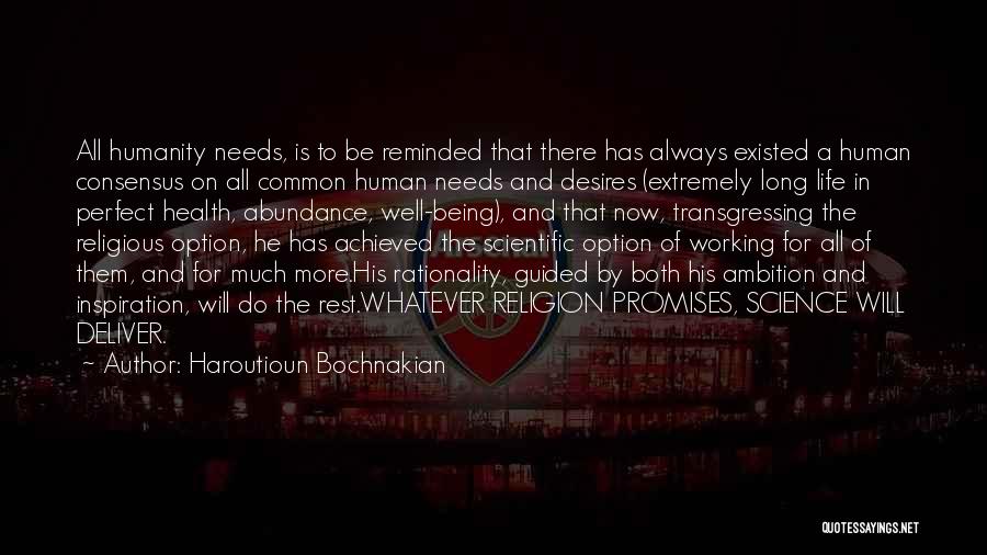 Haroutioun Bochnakian Quotes: All Humanity Needs, Is To Be Reminded That There Has Always Existed A Human Consensus On All Common Human Needs