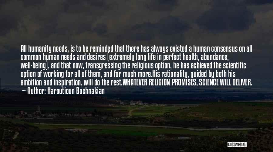 Haroutioun Bochnakian Quotes: All Humanity Needs, Is To Be Reminded That There Has Always Existed A Human Consensus On All Common Human Needs