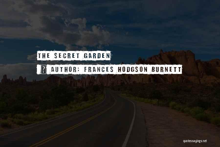 Frances Hodgson Burnett Quotes: The Secret Garden