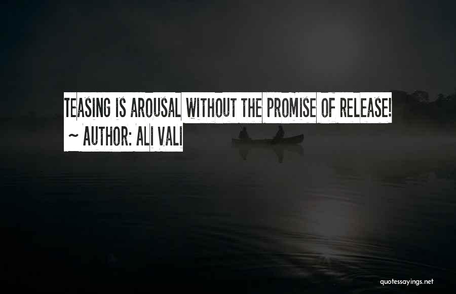 Ali Vali Quotes: Teasing Is Arousal Without The Promise Of Release!
