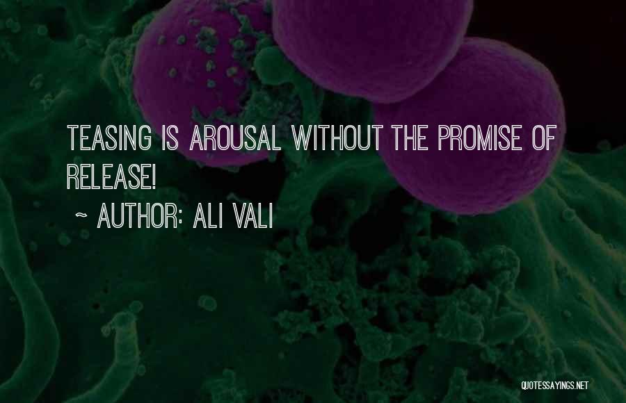 Ali Vali Quotes: Teasing Is Arousal Without The Promise Of Release!