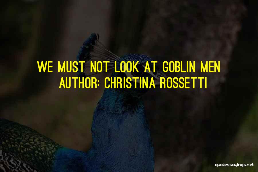 Christina Rossetti Quotes: We Must Not Look At Goblin Men
