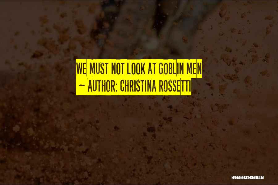 Christina Rossetti Quotes: We Must Not Look At Goblin Men