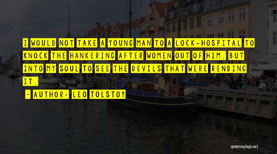 Leo Tolstoy Quotes: I Would Not Take A Young Man To A Lock-hospital To Knock The Hankering After Women Out Of Him, But