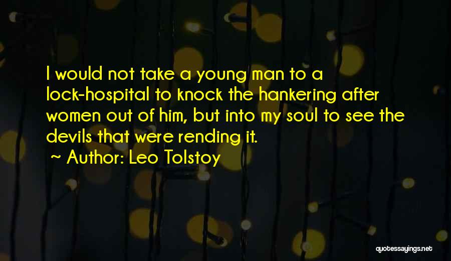 Leo Tolstoy Quotes: I Would Not Take A Young Man To A Lock-hospital To Knock The Hankering After Women Out Of Him, But