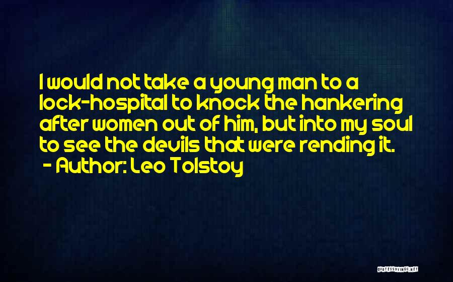 Leo Tolstoy Quotes: I Would Not Take A Young Man To A Lock-hospital To Knock The Hankering After Women Out Of Him, But