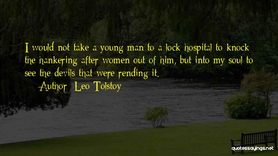Leo Tolstoy Quotes: I Would Not Take A Young Man To A Lock-hospital To Knock The Hankering After Women Out Of Him, But