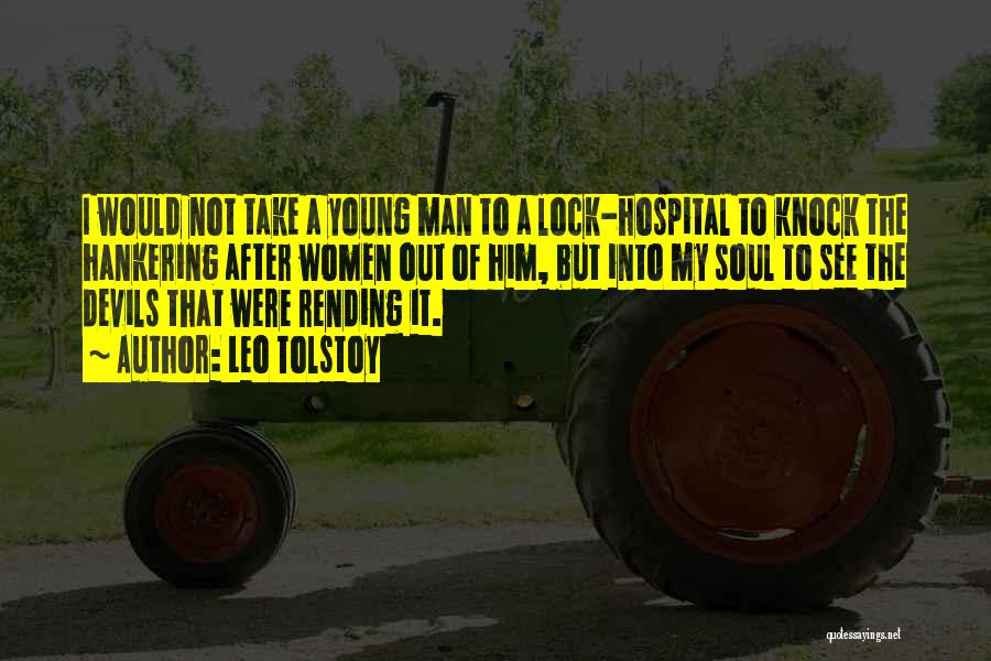 Leo Tolstoy Quotes: I Would Not Take A Young Man To A Lock-hospital To Knock The Hankering After Women Out Of Him, But
