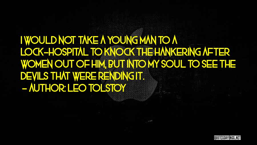 Leo Tolstoy Quotes: I Would Not Take A Young Man To A Lock-hospital To Knock The Hankering After Women Out Of Him, But