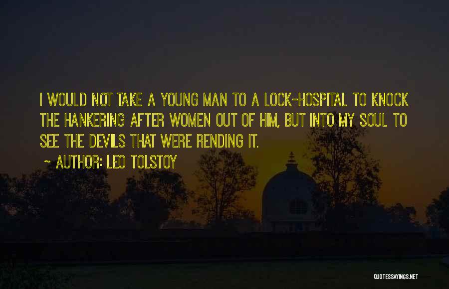 Leo Tolstoy Quotes: I Would Not Take A Young Man To A Lock-hospital To Knock The Hankering After Women Out Of Him, But