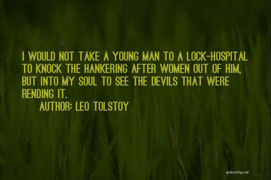 Leo Tolstoy Quotes: I Would Not Take A Young Man To A Lock-hospital To Knock The Hankering After Women Out Of Him, But