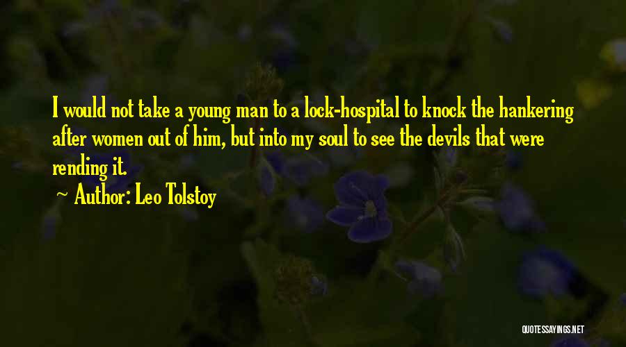 Leo Tolstoy Quotes: I Would Not Take A Young Man To A Lock-hospital To Knock The Hankering After Women Out Of Him, But