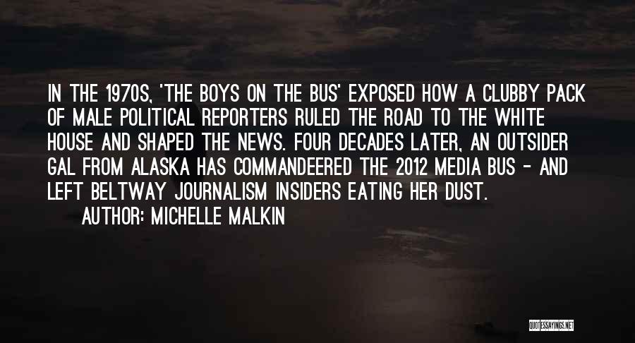 Michelle Malkin Quotes: In The 1970s, 'the Boys On The Bus' Exposed How A Clubby Pack Of Male Political Reporters Ruled The Road