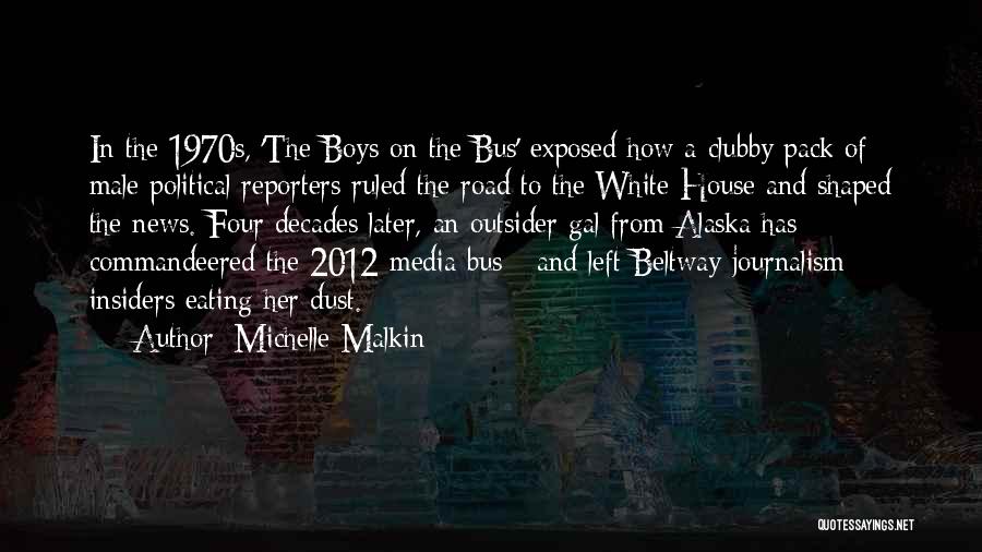 Michelle Malkin Quotes: In The 1970s, 'the Boys On The Bus' Exposed How A Clubby Pack Of Male Political Reporters Ruled The Road