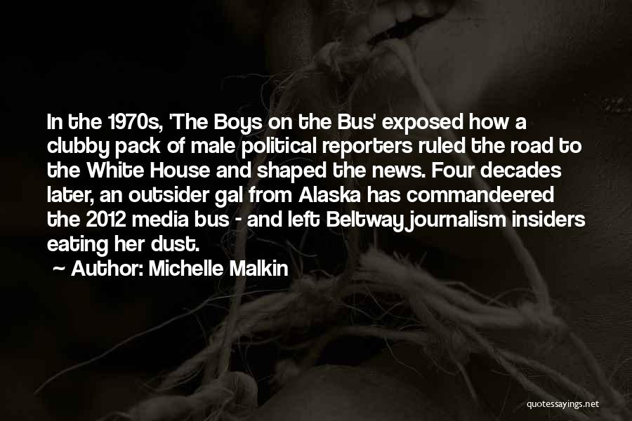 Michelle Malkin Quotes: In The 1970s, 'the Boys On The Bus' Exposed How A Clubby Pack Of Male Political Reporters Ruled The Road